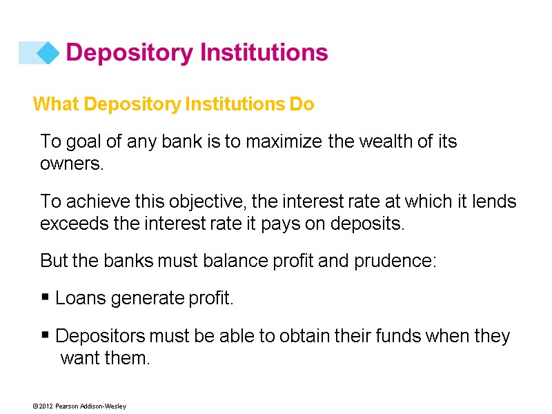 What Depository Institutions Do To goal of any bank is to maximize the wealth